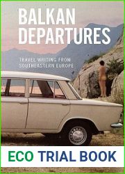 Balkan Departures: Travel Writing from Southeastern Europe