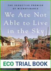 We Are Not Able to Live in the Sky: The Seductive Promise of Microfinance