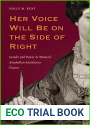 Her Voice Will Be on the Side of Right: Gender and Power in Women|s Antebellum Antislavery Fiction (American Abolitionism and Antislavery)