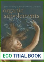 Organic Supplements: Bodies and Things of the Natural World, 1580-1790