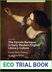 The Female Baroque in Early Modern English Literary Culture: From Mary Sidney to Aphra Behn (Gendering the Late Medieval and Early Modern World)