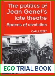 The politics of Jean Genet|s late theatre: Spaces of revolution (Theatre: Theory - Practice - Performance)