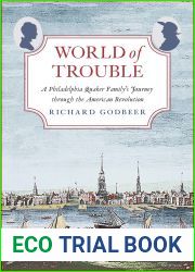 World of Trouble: A Philadelphia Quaker Family|s Journey through the American Revolution (The Lewis Walpole Series in Eighteenth-Century Culture and History)