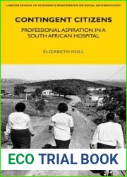 Contingent Citizens: Professional Aspiration in a South African Hospital (LSE Monographs on Social Anthropology)