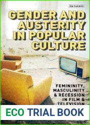 Gender and Austerity in Popular Culture: Femininity, Masculinity and Recession in Film and Television (Library of Gender and Popular Culture)