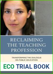 Reclaiming the Teaching Profession: Transforming the Dialogue on Public Education