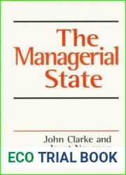 The Managerial State: Power, Politics and Ideology in the Remaking of Social Welfare