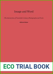 Image and Word: The Interaction of Twentieth-Century Photographs and Texts