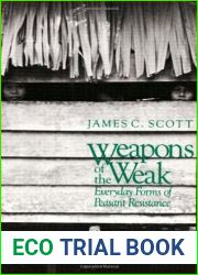 Weapons of the Weak: Everyday Forms of Peasant Resistance