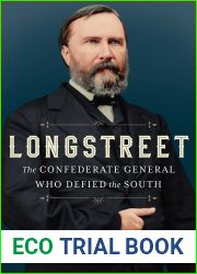 Longstreet: The Confederate General Who Defied the South