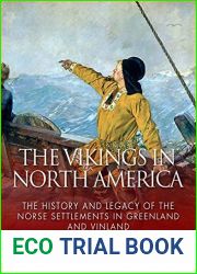 The Vikings in North America: The History and Legacy of the Norse Settlements in Greenland and Vinland