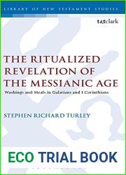 The Ritualized Revelation of the Messianic Age: Washings and Meals in Galatians and 1 Corinthians (The Library of New Testament Studies)