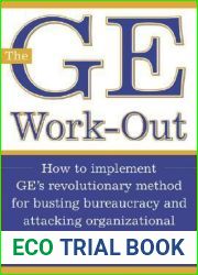 The GE Work-Out : How to Implement GE|s Revolutionary Method for Busting Bureaucracy and Attacking Organizational Proble