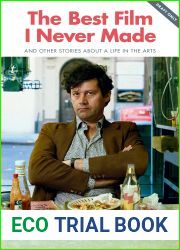 The Best Film I Never Made: And Other Stories about a Life in the Arts