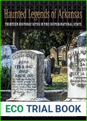 Haunted Legends of Arkansas: Thirteen Historic Sites in the (Super)Natural State