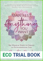 Manifest Anything You Want: Six Magical Steps to Create an Extraordinary Life