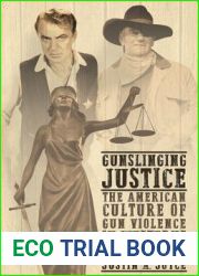 Gunslinging justice: The American culture of gun violence in Westerns and the law
