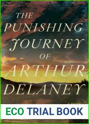 The Punishing Journey of Arthur Delaney: A Novel