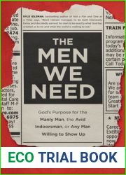 The Men We Need: God|s Purpose for the Manly Man, the Avid Indoorsman, or Any Man Willing to Show Up