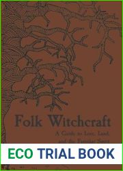 Folk Witchcraft: A Guide to Lore, Land, and the Familiar Spirit for the Solitary Practitioner