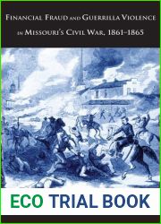 Financial Fraud and Guerrilla Violence in Missouri|s Civil War, 1861-1865