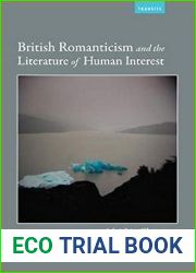 British Romanticism and the Literature of Human Interest (Transits: Literature, Thought and Culture, 1650-1850)