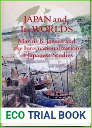 Japan and Its Worlds: Marius B. Jansen and the Internationalization of Japanese Studies