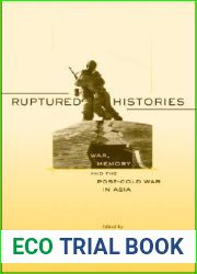 Ruptured Histories: War, Memory, and the Post-Cold War in Asia