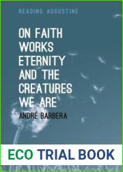 On Faith, Works, Eternity and the Creatures We Are (Reading Augustine)