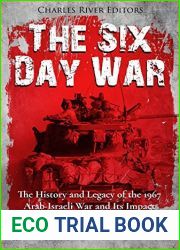 The Six Day War: The History and Legacy of the 1967 Arab-Israeli War and Its Impact on the Middle East