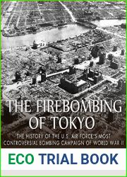 The Firebombing of Tokyo: The History of the U.S. Air Force|s Most Controversial Bombing Campaign of World War II