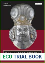 Sasanian Persia: The Rise and Fall of an Empire (International Library of Iranian Studies)