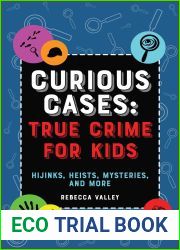 Curious Cases: True Crime for Kids: Hijinks, Heists, Mysteries, and More