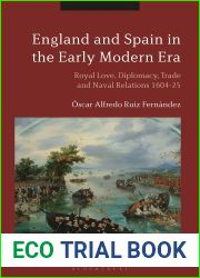 England and Spain in the Early Modern Era: Royal Love, Diplomacy, Trade and Naval Relations 1604-25