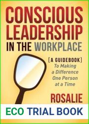 Conscious Leadership in the Workplace: A Guidebook to Making a Difference One Person at a Time