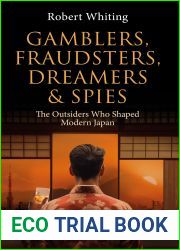 Gamblers, Fraudsters, Dreamers and Spies: The Outsiders Who Shaped Modern Japan