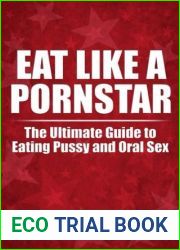 Eat Like A PornStar: The Ultimate Guide For Eating Pussy and Oral Sex