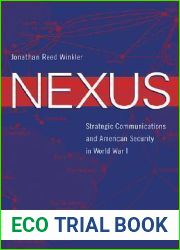 Nexus: Strategic Communications and American Security in World War I (Harvard Historical Studies)
