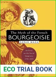 The Myth of the French Bourgeoisie: An Essay on the Social Imaginary, 1750-1850