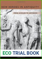 New Heroes in Antiquity: From Achilles to Antinoos (Revealing Antiquity)