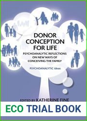Donor Conception for Life: Psychoanalytic Reflections on New Ways of Conceiving the Family (Psychoanalytic Ideas)