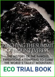 Reaching the Summit of Mount Everest: The History of the Famous Expeditions Attempting to Climb the World|s Tallest Mountain
