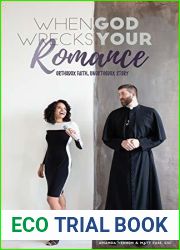 When God Wrecks Your Romance: Orthodox Faith, Unorthodox Story