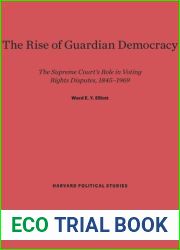 The Rise of Guardian Democracy: The Supreme Court|s Role in Voting Rights Disputes, 1845-1969