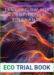 Tensorflow for Quantitative Finance: Transform Financial Analysis with TensorFlow|s Cutting-Edge Machine Learning Techniques (Python Libraries for Finance Book 5)