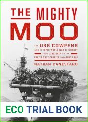 The Mighty Moo: The USS Cowpens and Her Epic World War II Journey from Jinx Ship to the Navy|s First Carrier into Tokyo Bay