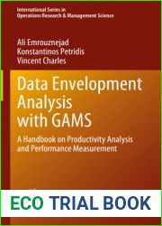 Data Envelopment Analysis with GAMS: A Handbook on Productivity Analysis and Performance Measurement (International Series in Operations Research and Management Science, 338)