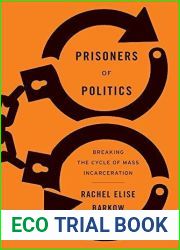 Prisoners of Politics: Breaking the Cycle of Mass Incarceration