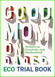 Good Mom on Paper: Writers on Creativity and Motherhood (13) (Essais Series)
