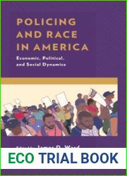 Policing and Race in America: Economic, Political, and Social Dynamics